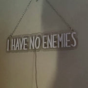 I Have No Enemies Neon Sign